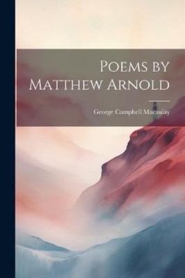 George Campbell Macaulay Poems by Matthew Arnold (Taschenbuch)