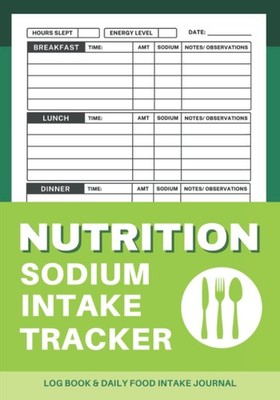 Nutrition Sodium Intake Tracker Log Book: Daily Food Intake Journal | Track Morn