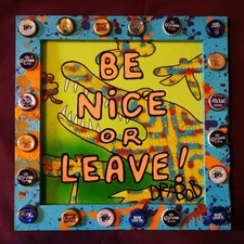 BE NICE OR LEAVE Classic New Orleans Louisiana Outsider Folk Art by DR. BOB