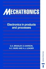Mechatronics: Electronics in Products and Processes by David Allan Bradley (Engl