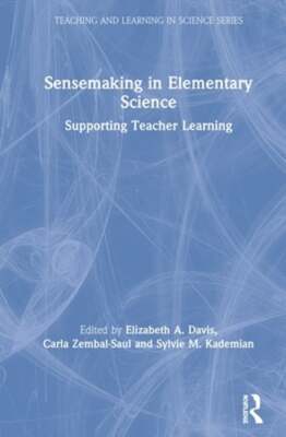 Sensemaking in Elementary Science: Supporting Teacher Learning by Davis: New