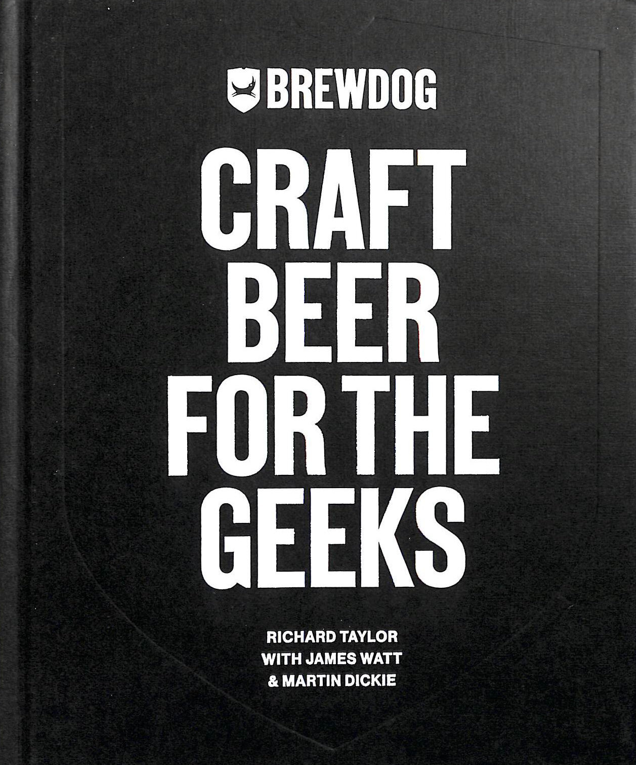 BrewDog: Craft Beer for the Geeks: The masterclass, from exploring iconic beer..