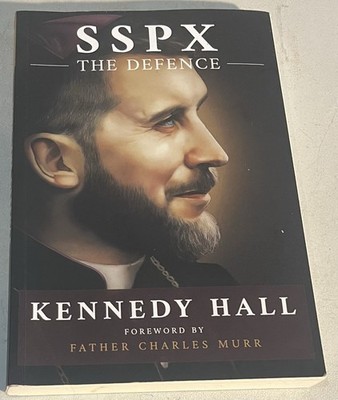 SSPX: The Defence by Kennedy Hall