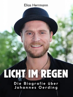 Licht im Regen Die Biografie über Johannes Oerding. Komplett in Farbe Herrmann