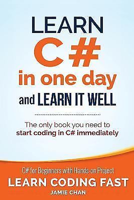 Learn Coding Fast with Hands-On Project Ser.: Learn C# in One Day and Learn...