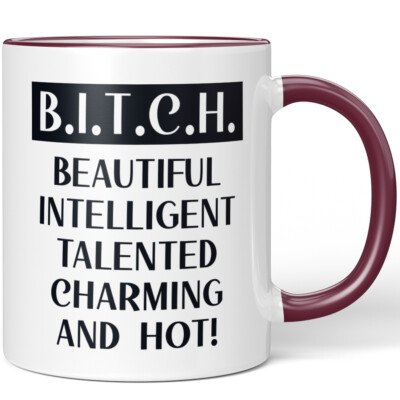 B.I.T.C.H. BEAUTIFUL INTELLIGENT TALENTED CHARMING AND HOT! 10001007763