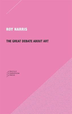 The Great Debate about Art; Paradigm - 0984201009, paperback, Roy Harris