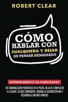 CóMo Hablar Con Cualquiera Y Dejar De Pensar Demasiado Robert Clear Taschenbuch
