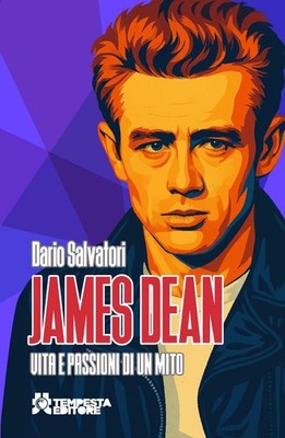 James Dean. Leben und Leidenschaften eines Mythos - Salvatori Dario