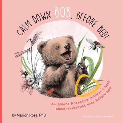 Calm Down Bob, Before Bed: An Aware Parenting children's book about exuberant pl