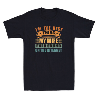 I'm The Best Thing My Wife Ever Found On The Internet Joke Vintage Men's T-Shirt