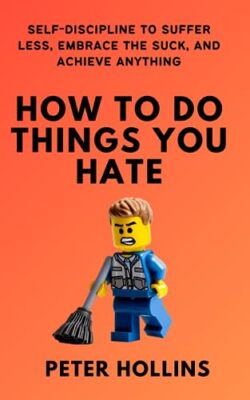 How To Do Things You Hate: Self-Disc..., Hollins, Peter