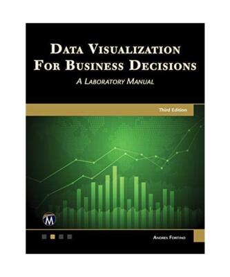 Data Visualization for Business Decisions: A Laboratory Manual, Andres Fortino