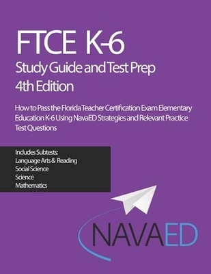 FTCE K-6 Study Guide and Test Prep: How to Pass the Florida Teacher Certific...