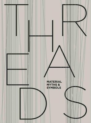 Threads: Material, Myths & Symbols by Maria Spitz (Hardback Book)