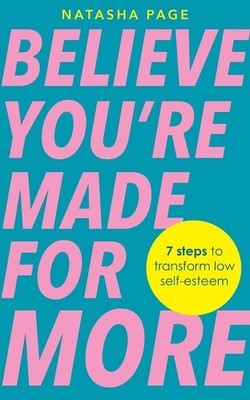 Believe You're Made for More: 7 Steps to Break Free from Low Self-Esteem, Rememb