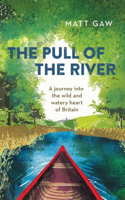 The Pull of the River by Matt Gaw (Hardback Book)