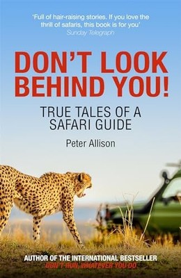 Don't Look Behind You!: True Tales of a Safari Guide by Allison, Peter Book The
