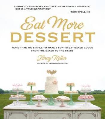 Eat More Dessert: More than 100 Simple-to-Make & Fun-to-Eat Baked Goods F - GOOD