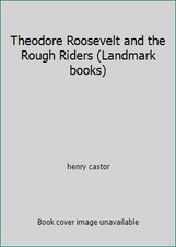 Theodore Roosevelt and the Rough Riders (Landmark books) by henry castor