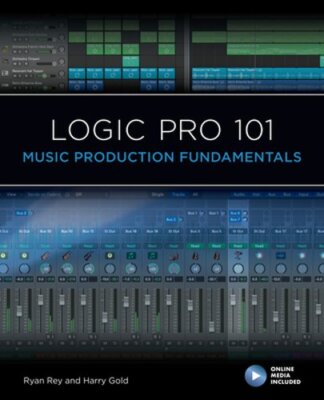 Logic Pro 101: Music Production Fundamentals by Ryan Rey: New