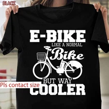 E-Bike T-Shirt Like A Normal Bike But Cooler Perfect for Electric Bicycle Riders