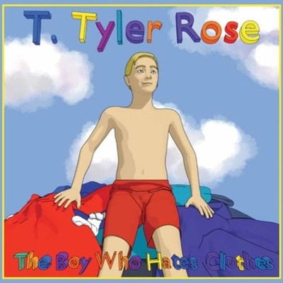 T. Tyler Rose: The Boy Who Hates Clothes by Isaac Sever Paperback Book