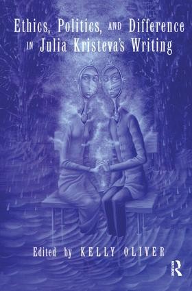 Ethics, Politics, and Difference in Julia Kristeva's Writing