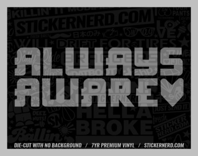 Always Aware Sticker - Vinyl Car Decals Window Decal JDM KDM Cars Stickers Euro