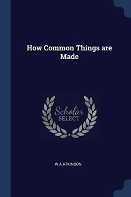 Atkinson - How Common Things are Made - New paperback or softback - 50 - X555z