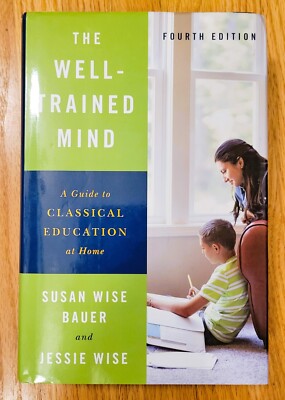 The Well-Trained Mind: A Guide to Classical Education at Home (Fourth Edition), 
