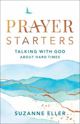Prayer Starters: Talking with God about Hard Times - Suzanne Eller