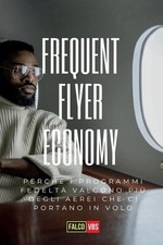 Frequent Flyer Economy: Perch? i programmi fedelt? valgono pi? degli aerei che c