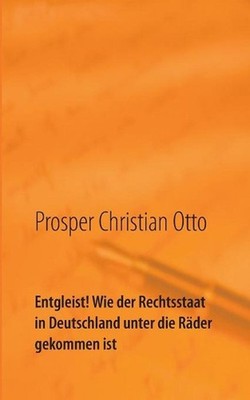 Entgleist! Wie der Rechtsstaat in Deutschland unter die Rder gekommen ist: Eine