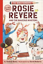 Rosie Revere and the Raucous Riveters: The Questioneers Book #1 by Beaty, Andre