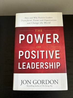 Power of Positive Leadership : How and Why Positive Leaders Transform Teams and