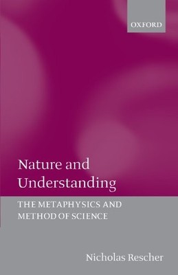 NATURE AND UNDERSTANDING: THE METAPHYSICS AND METHODS OF By Nicholas Rescher VG+