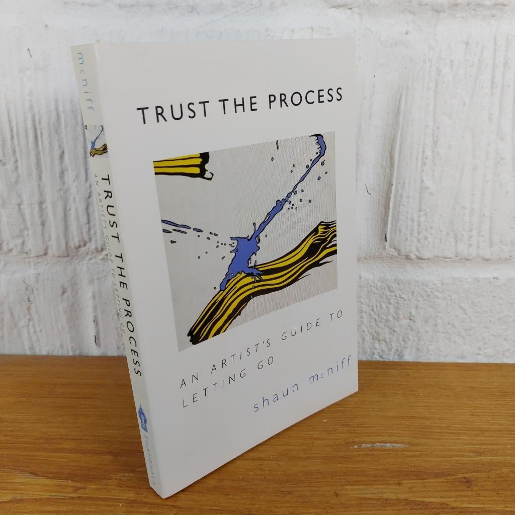 Trust the Process An Artist's Guide to Letting Go — Shaun McNiff Paperback
