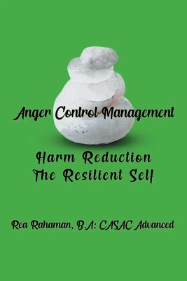 Anger Control Management Harm Reduction The Resilient Self Rea Rahaman Buch 2024