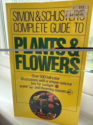 Simon & Schusters Complete Guide To  Plants & Flowers Over 500 Full/Color