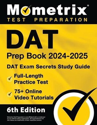 DAT Prep Book 2024-2025 - DAT Exam Secrets Study Guide, Full-Length Practice Tes