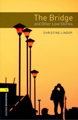 Oxford Bookworms Library: the Bridge and Other Love Stories : Level 1: ...