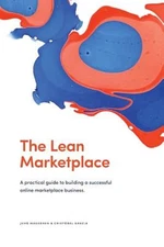 The Lean Marketplace: a Practical Guide to Building a Successful Online: Used
