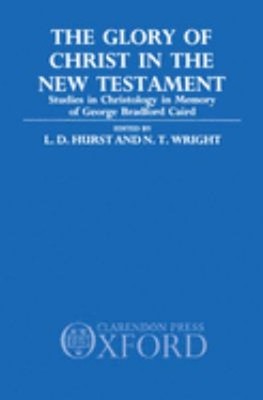 The Glory of Christ in the New Testament : Studies in Christology