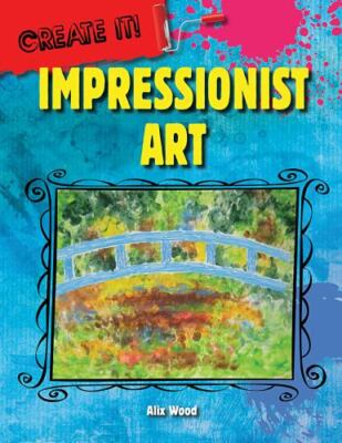 Impressionist Art (Create It!), Wood, Alix, Good Book