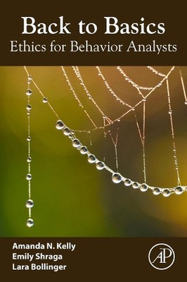 Back to Basics: Ethics for Behavior Analysts by Amanda N. Kelly (English) Paperb