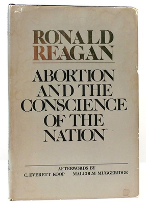 #ad Ronald Reagan ABORTION AND THE CONSCIENCE OF THE NATION 1st Edition 1st Printin $160.95