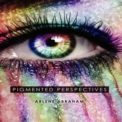 Pigmented Perspectives Arlene Abraham Hardcover Author Solutions