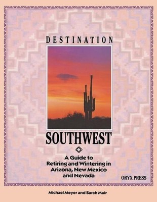 DESTINATION SOUTHWEST: A Guide to Retiring and Wintering in Arizona, New Mexico,