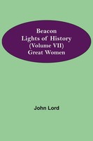 John Lord | Beacon Lights Of History (Volume Vii) | Taschenbuch | Englisch